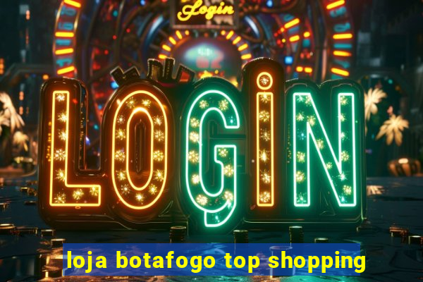 loja botafogo top shopping